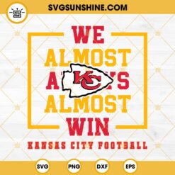 Kansas City Football SVG, We Almost Always Almost Win SVG, Funny Kansas City Chiefs SVG