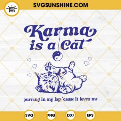 Karma Is A Cat Purring In My Lap Cause It Loves Me SVG, Taylor Swift Karma Lyrics SVG PNG EPS DXF File