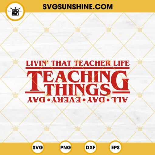 Livin' That Teacher Life SVG, Teacher Stranger Things SVG PNG EPS DXF File
