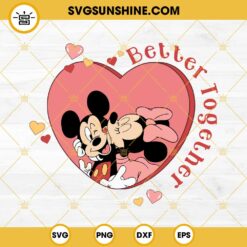 Mickey And Minnie Better Together SVG, Disney Valentine SVG PNG EPS DXF File