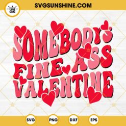 Somebodys Fine Ass Valentine SVG Cut Files