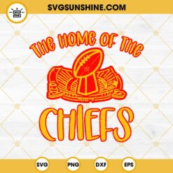 The Home Of The Chiefs SVG, Super Bowl Champion Kansas City Chiefs SVG