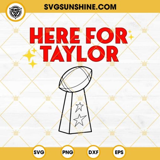 Here For Taylor Super Bowl LVIII SVG, Taylor Swift Super Bowl 2024 SVG PNG EPS DXF File