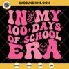 In My 100 Days Of School Era SVG, Back To School SVG, Happy 100th Days Of School SVG