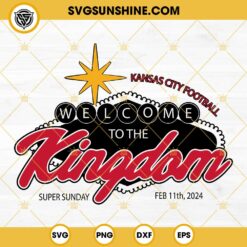 Kansas City Chiefs Welcome To The Kingdom SVG, Kingdom Vegas Super Bowl 2024 SVG PNG EPS DXF File