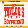 Go Taylors Boyfriend SVG, Fan Taylor Swift and Kansas City Chiefs SVG