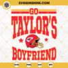 Go Taylors Boyfriend SVG, Taylor Swift Kansas City Chiefs SVG