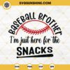 Baseball Brother SVG, I'm Just Here For The Snacks SVG