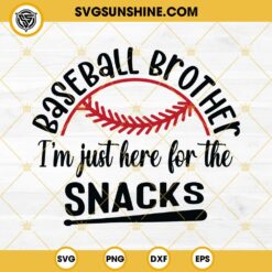 Baseball Brother SVG, I'm Just Here For The Snacks SVG