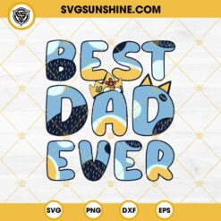 Best Dad Ever SVG, Bluey Dad SVG, Bandit Heeler SVG, Bluey Happy Father's Day SVG