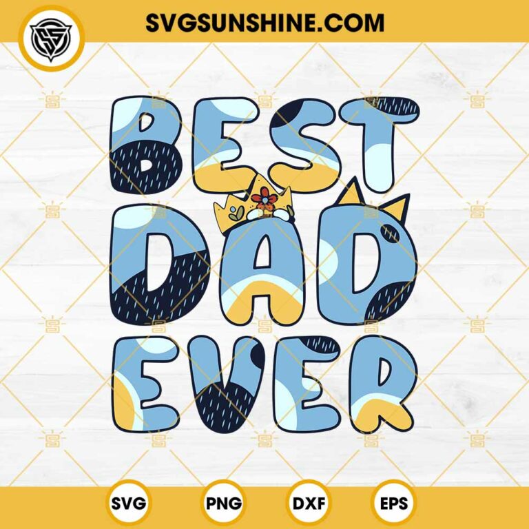 Best Dad Ever SVG, Bluey Dad SVG, Bandit Heeler SVG, Bluey Happy Father ...