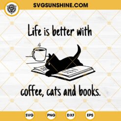 Black Cat Book Coffee SVG, Life Is Better With Coffee Cats And Books SVG PNG DXF EPS Cut Files