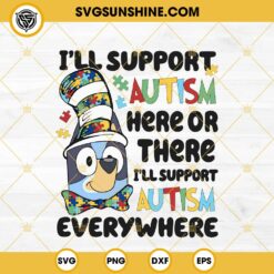 Bluey I'll Support Autism Here Or There SVG, Dr Seuss Bluey Autism Awareness SVG