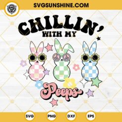 Chillin With My Peeps SVG, Easter Day Bunny Funny SVG, Easter Eggs Bunny Girls SVG