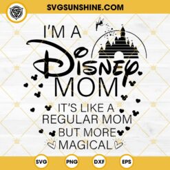 Disney Castle I'm A Mom SVG, I'm A Disney Mom It's Like A Regular Mom But More Magical SVG PNG