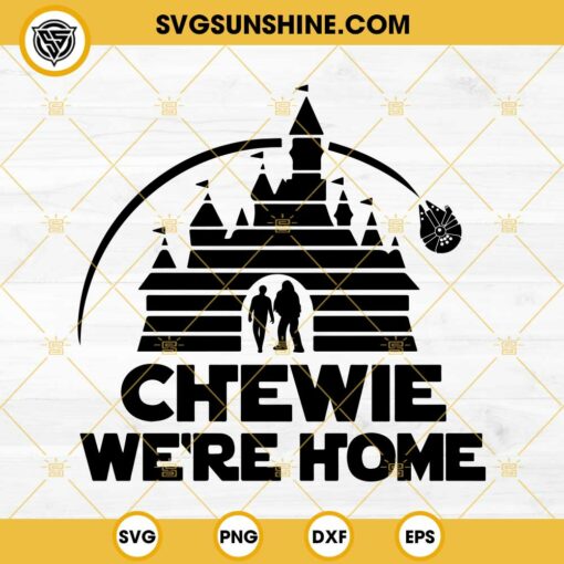 Disney Castle Star Wars SVG, Chewie We're Home SVG, Star Wars 2024 Silhouettes SVG PNG DXF EPS