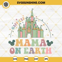 Disney Mama SVG, Happiest Mama On Earth SVG, Disney Castle SVG
