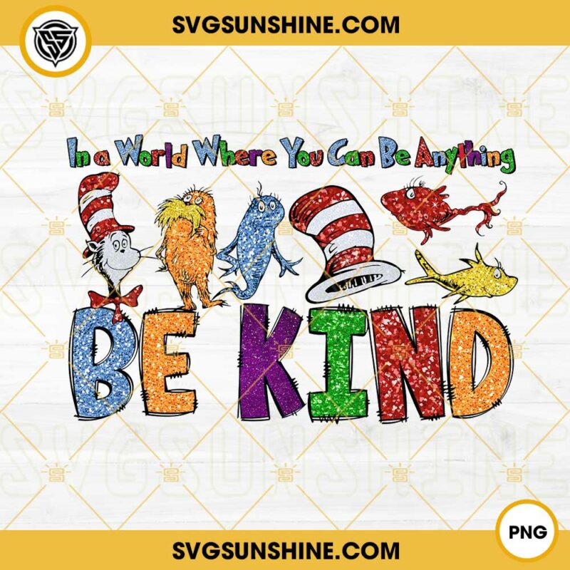 Dr Seuss Be Kind PNG, in a world where you can be anything be kind PNG