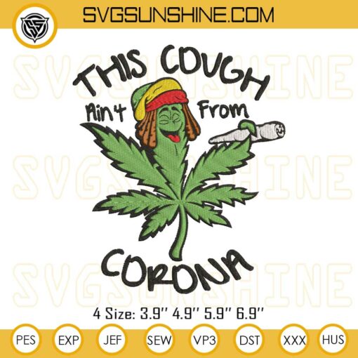 Funny Cannabis Weed Embroidery Design Files, This Cough Ain't From Corona Embroidery Design