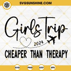 Girls Trip Cheaper Than Therapy SVG,  Girls Trip 2024 Plane SVG PNG DXF EPS