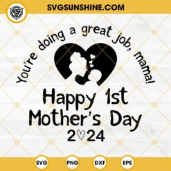 Happy 1st Mother's Day SVG, Mother's Day 2024 SVG, You're Doing A Great Job SVG PNG DXF EPS