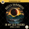 Hello Darkness My Old Friend Solar Eclipse 2024 PNG, Totality April 8 2024 PNG