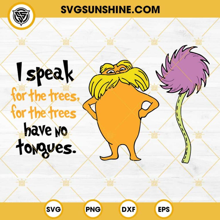 The Lorax SVG, I Speak For The Trees SVG, Dr Seuss Lorax SVG, Dr Seuss ...