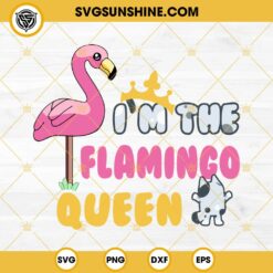 I'm The Flamingo Queen SVG, Bluey Flamingo Cartoon SVG PNG DXF EPS