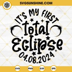 It's My First Total Eclipse SVG, Solar Eclipse 2024 SVG, Solar Eclipse SVG
