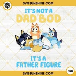 It’s Not A Dad Bod It’s A Father Figure PNG, Bluey Dad PNG, Bandit Heeler PNG