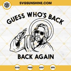 Jesus Guess Who’s Back Back Again SVG, Jesus Christian Easter Day SVG PNG DXF EPS Cut Files