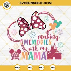 Making Memories With My Mama SVG, Mother's Day SVG, Mama Minnie Ears SVG