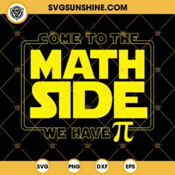 Math Pi Day SVG, Come To The Math Side We Have Pi SVG PNG DXF EPS