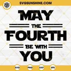 May the 4th Be With You SVG, Star Wars Day May Fourth SVG PNG DXF EPS