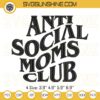 Anti Social Moms Club Embroidery Design Files