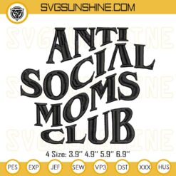 Anti Social Moms Club Embroidery Design Files