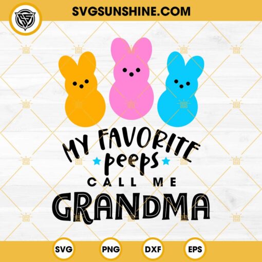 My Favorite Peeps Call Me Grandma SVG, Easter Bunny Day SVG PNG DXF EPS