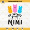 My Favorite Peeps Call Me Mimi SVG, Rabbit Easter Bunny SVG PNG DXF EPS