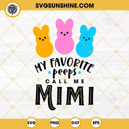 My Favorite Peeps Call Me Mimi SVG, Rabbit Easter Bunny SVG PNG DXF EPS