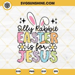 Silly Rabbit Easter Is For Jesus SVG, Funny Easter Bunny SVG PNG DXF EPS