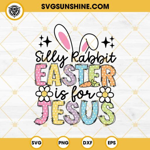 Silly Rabbit Easter Is For Jesus SVG, Funny Easter Bunny SVG PNG DXF EPS