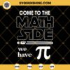 Star War Pi Day SVG, Come To The Math Side We Have Pi SVG