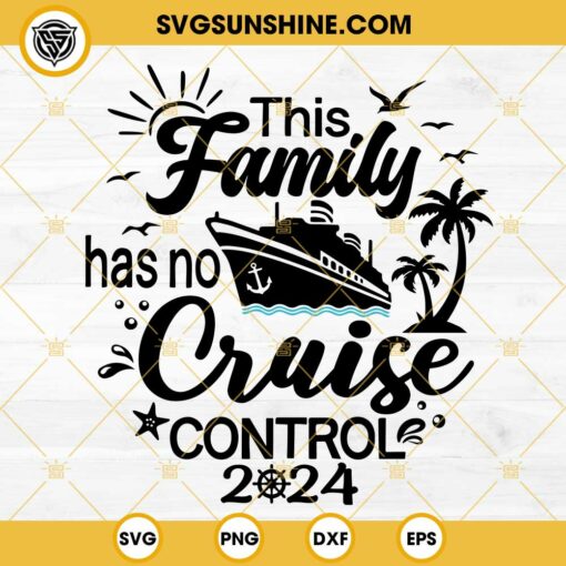 This Family Cruise 2024 SVG, This Family Has No Cruise Control SVG PNG DXF EPS