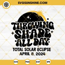 Throwing Shade All Day April 8th 2024 SVG, Solar Eclipse SVG