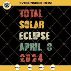 Total Solar Eclipse April 8 2024 SVG, Eclipse April 8th Souvenir SVG PNG DXF EPS Files