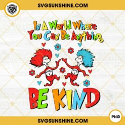 In A World Where You Can Be Anything Be Kind PNG, Thing 1 Thing 2 PNG, Dr Seuss Day PNG