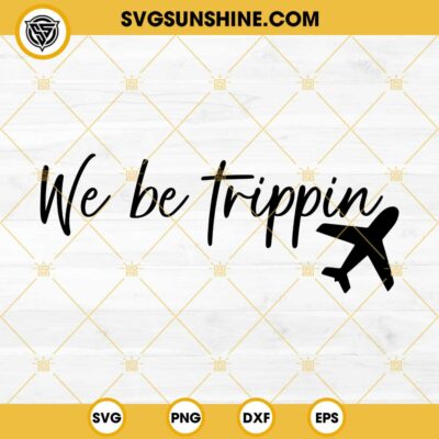 We Be Trippin SVG PNG DXF EPS Files
