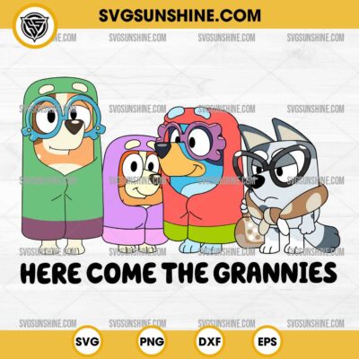 Here Come The Grannies SVG, Bluey Grannies SVG, Bluey Granny SVG