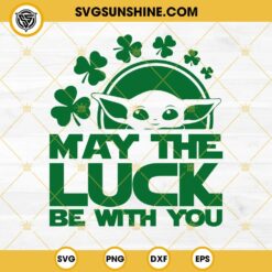 Baby Yoda May The Luck Be With You SVG, Baby Yoda Star Wars St Patrick's Day SVG, Lucky SVG
