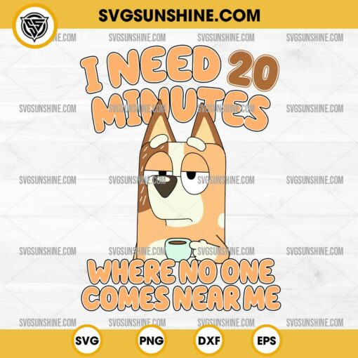 I Need 20 Minutes Bluey SVG, I Need 20 Minutes Where No One Comes Near Me SVG